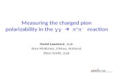 Measuring the charged pion polarizability in the  →    −  reaction David Lawrence, JLab Rory Miskimen, UMass, Amherst Elton Smith, JLab.