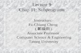 Lecture 9 Chap 11: Subprograms Instructors: Fu-Chiung Cheng ( 鄭福炯 ) Associate Professor Computer Science & Engineering Tatung University.