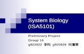 System Biology (ISA5101) Preliminary Project Group 14 g923922 李昀 g925929 何瓊雯.