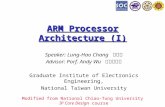 ARM Processor Architecture (I) Speaker: Lung-Hao Chang 張龍豪 Advisor: Porf. Andy Wu 吳安宇教授 Graduate Institute of Electronics Engineering, National Taiwan.