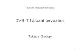 Távközlő hálózatok tervezése DVB-T hálózat tervezése Takács György 1.