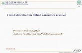 Intelligent Database Systems Lab N.Y.U.S.T. I. M. Fraud detection in online consumer reviews Presenter: Tsai Tzung Ruei Authors: Nan Hu, Ling Liu, Vallabh.
