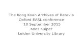 The Kong Koan Archives of Batavia Oxford EASL conference 10 September 2015 Koos Kuiper Leiden University Library The Kong Koan Archives of Batavia (Oxford.