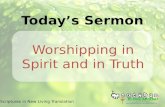 Scriptures in New Living Translation Today’s Sermon Worshipping in Spirit and in Truth.