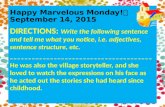 Happy Marvelous Monday! September 14, 2015 DIRECTIONS DIRECTIONS: Write the following sentence and tell me what you notice, i.e. adjectives, sentence structure,