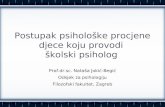 Postupak psihološke procjene djece koju provodi školski psiholog Prof.dr.sc. Nataša Jokić-Begić Odsjek za psihologiju Filozofski fakultet, Zagreb.