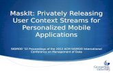 MaskIt: Privately Releasing User Context Streams for Personalized Mobile Applications SIGMOD '12 Proceedings of the 2012 ACM SIGMOD International Conference.