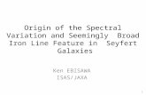 Origin of the Spectral Variation and Seemingly Broad Iron Line Feature in Seyfert Galaxies Ken EBISAWA ISAS/JAXA 1.