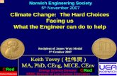 1 Climate Change: The Hard Choices Facing us What the Engineer can do to help Keith Tovey ( 杜伟贤 ) MA, PhD, CEng, MICE, CEnv Energy Science Director HSBC.