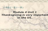 Module 4 Unit 1 Thanksgiving is very important in the US. 六年级 ( 一起十一册 )