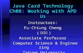 Java Card Technology Ch08: Working with APDUs Instructors: Fu-Chiung Cheng ( 鄭福炯 ) Associate Professor Computer Science & Engineering Computer Science.