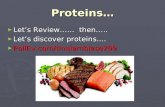 Proteins… ► Let’s Review…… then….. ► Let’s discover proteins…. ► PollEv.com/tinalambiase209.