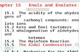 Chapter 15 Enols and Enolates （烯醇与烯醇负离子） 15.1 The acidity of the αhydrogens of carbonyl compounds: enolate ions 15.2 Keto and Enol tautomers 15.3 αHalogenation.