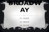 BROADWA Y 07. 昌晏菱 12. 葉庭瑄 13. 劉依婷 CONTENTS ❖ A history of Broadway ❖ Broadway musical Famous Play ❖ Top 10 Greatest Musicals.