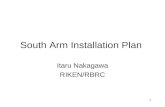 1 South Arm Installation Plan Itaru Nakagawa RIKEN/RBRC.