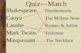 Quiz---Match Shakespeare Thurderstorm Caoyu The Million Note Laoshe Romeo & Julliet Mark Twain Teahouse Maupassant The Necklace.