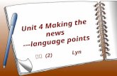 Unit 4 Making the news ---language points 高二 (2) Lyn.