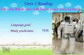 Unit 1 Reading Do you think you will have your own robot? Language goal: Make predictions 预测.