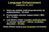 Language Enhancement September 21, 2012 1.Warm-up: reading, small group discussion (& student photos) – 20 mins. 2.Pronunciation exercise: tongue twister.