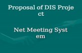 Proposal of DIS Project Net Meeting System. Project Participants R90725057 高茂原R90725057 高茂原 R90725060 饒訓豪R90725060 饒訓豪 R90725061 李建興R90725061 李建興