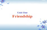 Unit One Friendship. Friends can be divided into different kinds. palsy-walsy friend ( 极亲热的朋友 ) young friend ( 年轻的朋友 ) great friend ( 好友 ; 知己 ) close.