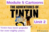 Tintin has been popular for over eighty years. Unit 2 Module 5 Cartoons.