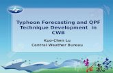 Typhoon Forecasting and QPF Technique Development in CWB Kuo-Chen Lu Central Weather Bureau.