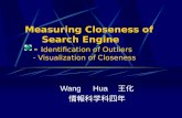 Measuring Closeness of Search Engine - Identification of Outliers - Visualization of Closeness Wang Hua 王化 情報科学科四年.
