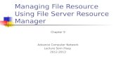 Managing File Resource Using File Server Resource Manager Chapter 9 Advance Computer Network Lecture Sorn Pisey 2012-2013.