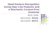 Hand Gesture Recognition Using Haar-Like Features and a Stochastic Context-Free Grammar IEEE 2008 69721016 高裕凱 69721043 陳思安.