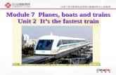 Module 7 Planes, boats and trains Unit 2 It’s the fastest train.