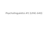 Psycholinguistics #1 (LING 640). syllabus etc. ‘official’ materials coming by mid-week … web server problem Course format: case studies, discussion, “moderated.