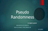 Pseudo Randomness (in digital system) PRESENTED BY GROUP 8 SHU-YU HUANG, FONG-JHENG LIN 12.9.2015.