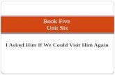 I Asked Him If We Could Visit Him Again Book Five Unit Six.