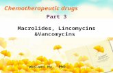 Part 3 Macrolides, Lincomycins &Vancomycins Chemotherapeutic drugs Wei-wei Hu, PhD huww@zju.edu.cn.