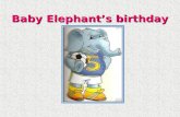Baby Elephant’s birthday. Read and complete the letter. Use the verbs in Past Simple. Past SimplePast Simple The Baby Elephant …………. (have) a birthday.