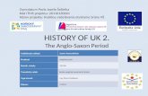 HISTORY OF UK 2. The Anglo-Saxon Period Gymnázium Pavla Jozefa Šafárika Kód ITMS projektu: 26110130661 Názov projektu: Kvalitou vzdelávania otvárame brány.