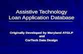 Assistive Technology Loan Application Database Originally Developed by Maryland ATGLP and CorTech Data Design.
