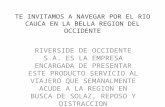 TE INVITAMOS A NAVEGAR POR EL RIO CAUCA EN LA BELLA REGION DEL OCCIDENTE RIVERSIDE DE OCCIDENTE S.A. ES LA EMPRESA ENCARGADA DE PRESENTAR ESTE PRODUCTO.