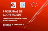 PROGRAMAS DE COOPERACIÓN CONFEDERACIÓN GENERAL DEL TRABAJO REPÚBLICA ARGENTINA RED SINDICAL DE COOPERACIÓN AL DESARROLLO.