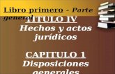 TITULO IV Hechos y actos jurídicos CAPITULO 1 Disposiciones generales Libro primero - Parte general.
