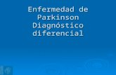 Enfermedad de Parkinson Diagnóstico diferencial. Etiologías  Enfermedad de Parkinson idiopática,  Parkinsonismos Secundarios  Enfermedades degenerativas.