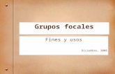Grupos focales Fines y usos Diciembre, 2008. ¿Qué son los grupos focales? Los grupos focales son fundamentalmente una forma de escuchar y aprender de.