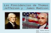Las Presidencias de Thomas Jefferson y James Madison Prof. Ruthie García Vera Historia de Estados Unidos.