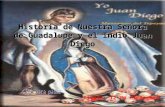 Historia de Nuestra Señora de Guadalupe y el Indio Juan Diego Fiesta: 12 de diciembre.