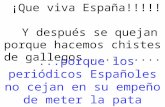 ¡Que viva España!!!!! Y después se quejan porque hacemos chistes de gallegos.............porque los periódicos Españoles no cejan en su empeño de meter.