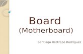 Board (Motherboard) Santiago Restrepo Rodríguez. Board La Tarjeta Madre, también conocida como Tarjeta Principal,Mainboard, Motherboard, etc. es el principal.