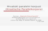 Hrvatski paralelni korpusi (Kroatische Parallelkorpora) Seminar: „Slawische Korpuslinguistik“ Ernedina Muminović (erni.muminovic@gmx.at) & Silvije Beus.