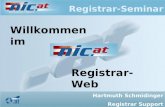 Registrar-Seminar Willkommen im Registrar-Web Hartmuth Schmidinger Registrar Support.