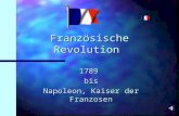 Französische Revolution 1789bis Napoleon, Kaiser der Franzosen.